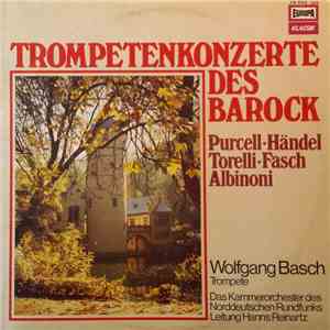 Purcell • Händel • Torelli • Fasch • Albinoni, Das Kammerorchester Des Norddeutschen Rundfunks, Hanns Reinartz, Wolfgang Basch - Trompetenkonzerte Des Barock