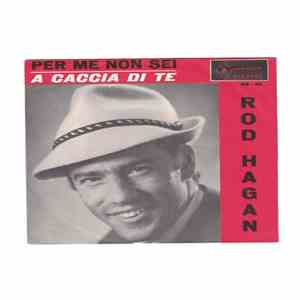 Rod Hagan - Per Me Non Sei / A Caccia Di Te