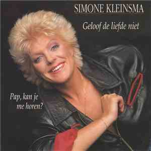 Simone Kleinsma - Geloof De Liefde Niet / Pap, Kan Je Me Horen