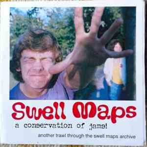 Swell Maps - A Conservation Of Jams! (Another Trawl Through The Swell Maps Archive)