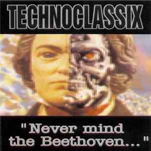Technoclassix - "Never Mind The Beethoven..."