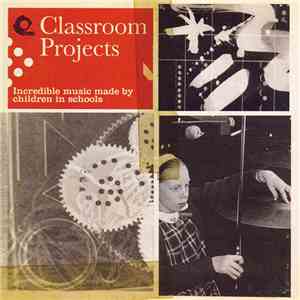 Various - Classroom Projects - Incredible Music Made By Children In Schools