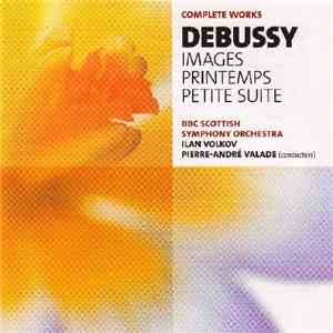 Debussy, BBC Scottish Symphony Orchestra, Ilan Volkov, Pierre-André Valade - Images / Printemps / Petite Suite
