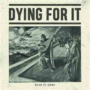 Dying For It - Born to Deny