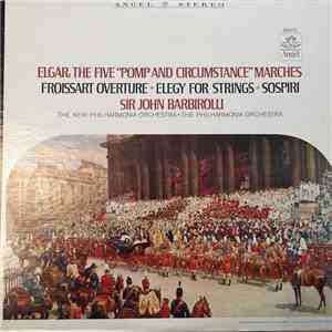 Elgar, New Philharmonia Orchestra Conducted By Sir John Barbirolli, Philharmonia Orchestra - The Five "Pomp And Circumstance" Marches / Froissart Overture / Elegy For Strings / Sospiri