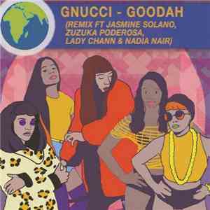 Gnucci Featuring Jasmine Solano, Zuzuka Poderosa, Lady Chann & Nadia Nair - Goodah (Remix)
