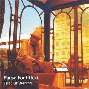 Pause For Effect - Tired Of Waiting