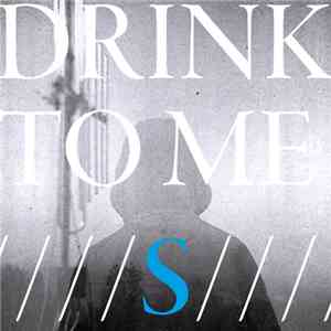 Drink To Me - S