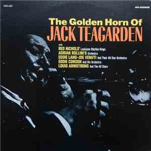 Jack Teagarden With Red Nichols' Louisiana Rhythm Kings, Adrian Rollini's Orchestra, Eddie Lang-Joe Venuti And Their All Star Orchestra, Eddie Condon And His Orchestra, Louis Armstrong And The All Stars - The Golden Horn Of Jack Teagarden