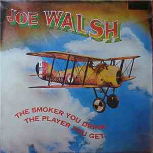 Joe Walsh - The Smoker You Drink, The Player You Get.