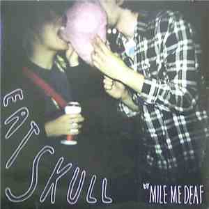 Mile Me Deaf - Eat Skull