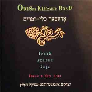 Odessa Klezmer Band - Izsák Száraz Fája - Isaac's Dry Tree