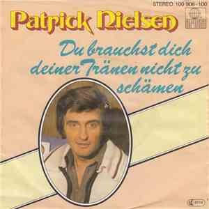Patrick Nielsen - Du Brauchst Dich Deiner Tränen Nicht Zu Schämen