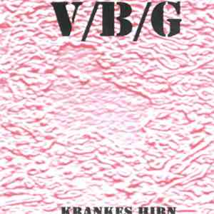 V/B/G - Krankes Hirn