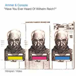 Ammer & Console - "Have You Ever Heard Of Wilhelm Reich?"