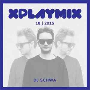 DJ Schwa - XPLAYMIX 18 | 2015