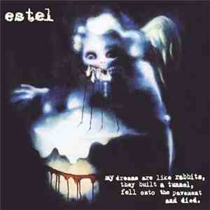 Estel - My Dreams Are Like Rabbits, They Built A Tunnel, Fell On To The Pavement And Died