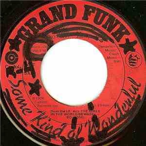 Grand Funk - Some Kind Of Wonderful