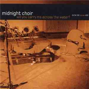 Midnight Choir - Will You Carry Me Across The Water?