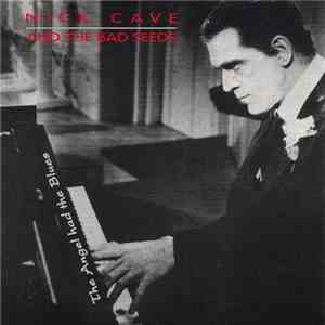Nick Cave & The Bad Seeds - The Angel Had The Blues