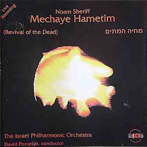 Noam Sheriff / The Israel Philharmonic Orchestra Conducted By David Porcelijn - Mechaye Hametim (Revival Of The Dead)