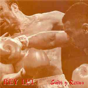 Rey Lui - Sudor Y Resina