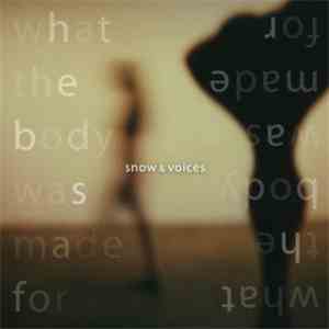 Snow & Voices - What The Body Was Made For