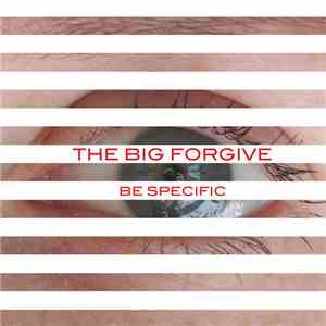 The Big Forgive - Be Specific