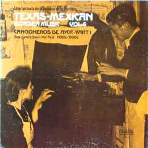 Various - Texas-Mexican Border Music Vol. 6 - Cancioneros De Ayer Part 1 (1920-1930)