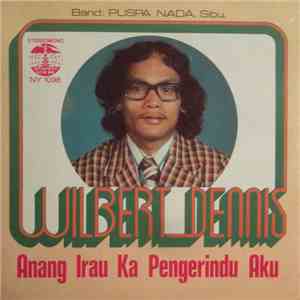 Wilbert Dennis - Anang Irau Ka Pengerindu Aku
