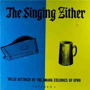 Willie Dittrich Of The Amana Colonies Of Iowa - The Singing Zither