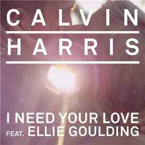 Calvin Harris Feat. Ellie Goulding - I Need Your Love