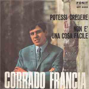 Corrado Francia - Potessi Credere / Non E' Una Cosa Facile