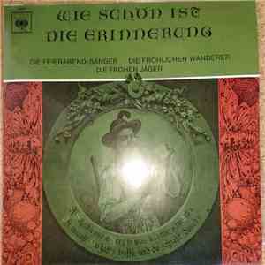 Die Feierabend-Sänger, Die Fröhlichen Wanderer, Die Frohen Jäger - Wie Schön Ist Die Erinnerung