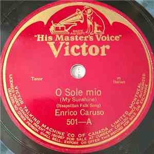 Enrico Caruso - O Sole Mio (My Sunshine) / 'A Vucchella (A Little Posy!)