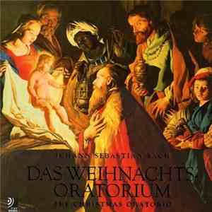 Johann Sebastian Bach - Das Weihnachts Oratorium = The Christmas Oratorio = L'Oratorio De Noël