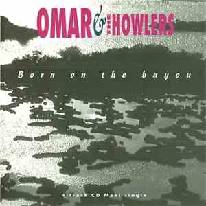 Omar And The Howlers - Born On The Bayou