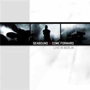Seabound - Come Forward - Live In Berlin
