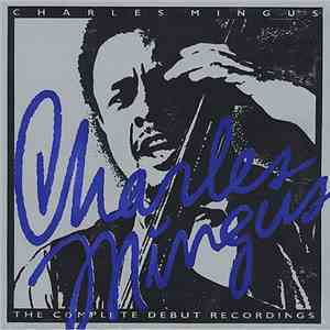 Charles Mingus - The Complete Debut Recordings