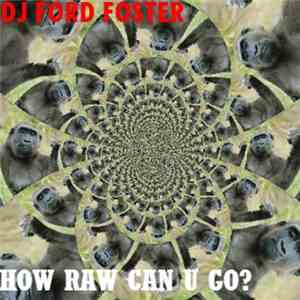 DJ Ford Foster - How Raw Can U Go?