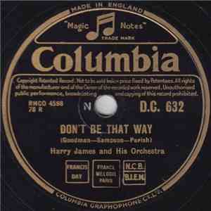 Harry James And His Orchestra - Don't Be That Way / Roll 'Em