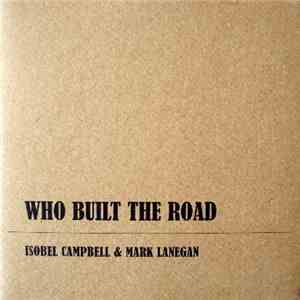Isobel Campbell & Mark Lanegan - Who Built The Road
