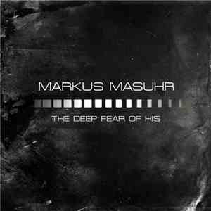 Markus Masuhr - The Deep Fear Of His