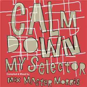 Mixmaster Morris - The 69 Steps - Calm Down My Selector