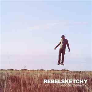 Rebelsketchy - Goodbye Gravity