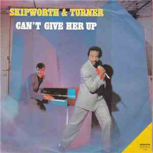 Skipworth & Turner - Can't Give Her Up