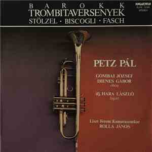 Stölzel, Biscogli, Fasch, Petz Pál, Gombai József, Dienes Gábor, Ifj. Hara László, Liszt Ferenc Kamarazenekar, Rolla János - Barokk Trombitaversenyek