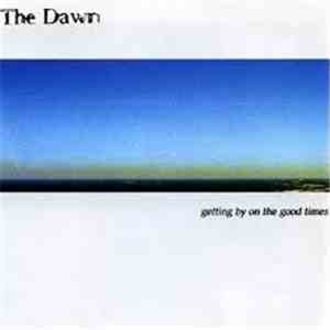 The Dawn - Getting By On The Good Times