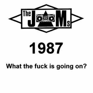 The JAMs - 1987 What The Fuck Is Going On?