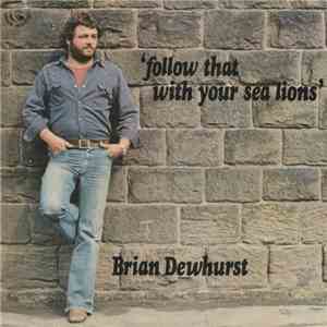 Brian Dewhurst - Follow That With Your Sea Lions